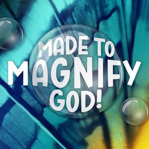 Made to Magnify God